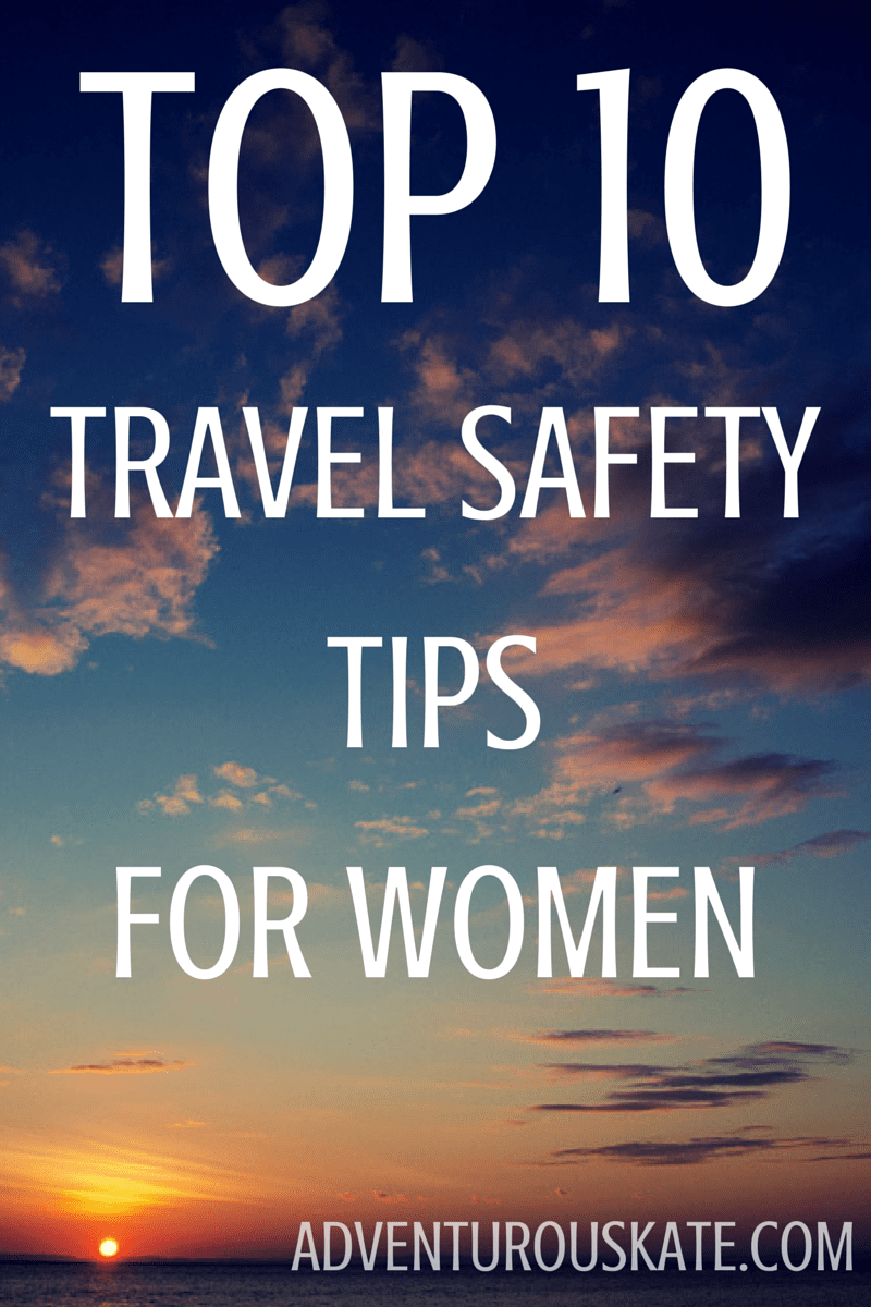 Top 10 Travel Safety Tips for Women - Adventurous Kate